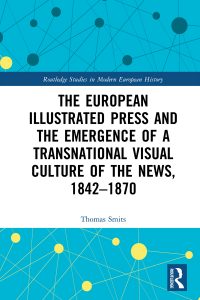 Book cover of "The European Illustrated Press and the Emergence of a Transnational Visual Culture of the News, 1842-1870" by Thomas Smits