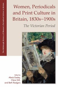 Book cover of Women, Periodicals, and Print Culture in Britain, 1830s--1900s: The Victorian Period, edited by Alexis Easley, Clare Gill and Beth Rodgers